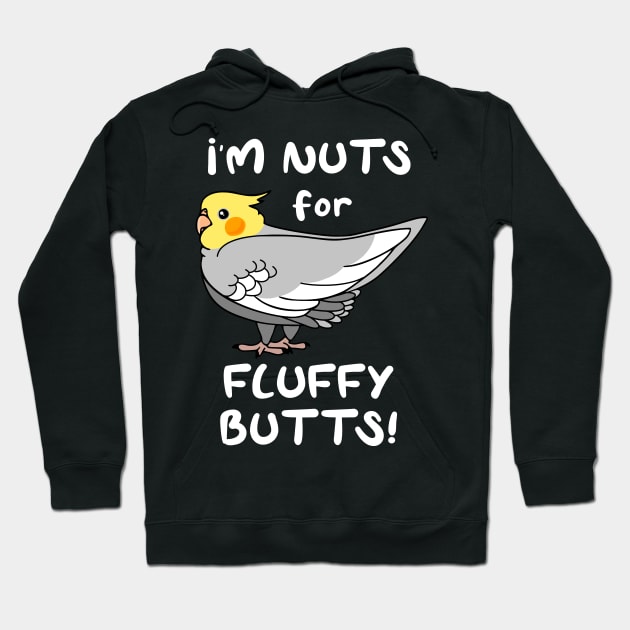 I'm Nuts for Fluffy Butts Cockatiel Hoodie by FandomizedRose